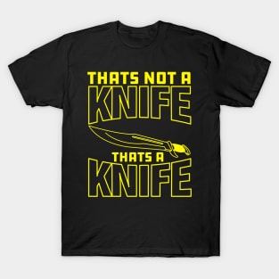 That's Not a Knife, That's a Knife T-Shirt